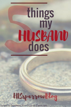 5 Things My Husband Does | HISsparrowBlog | Christian living, Valentine's Day