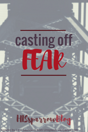 Casting Off Fear | HISsparrowBlog | christian living, infographic, faith