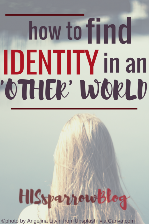 How to Find Identity in an 'Other' World | HISsparrowBlog | Christian living, free printable, infographic