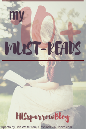My 10+ Must-Reads | HISsparrowBlog | Christian living, books
